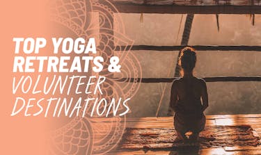 Top Yoga Retreats And Volunteer Destinations