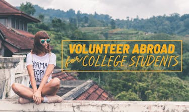Volunteer abroad for college students - the ultimate guide