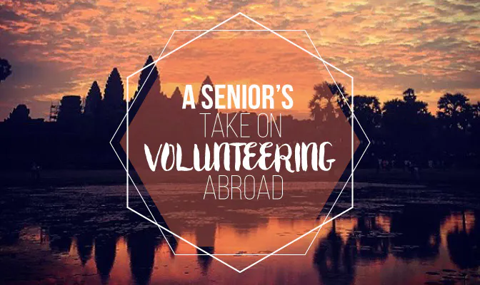 A Senior's Take On Volunteering Abroad