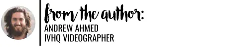 From The Author: Andrew Ahmed - IVHQ - Videographer
