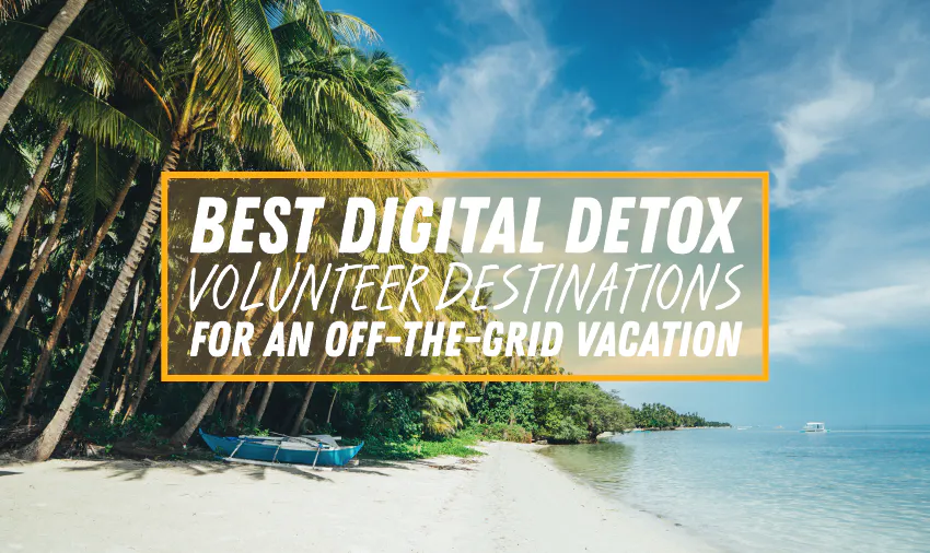 Best Digital Detox Volunteer Destinations For An Off-The-Grid Vacation