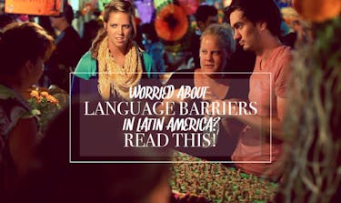 Worried About Language Barriers In Latin America?